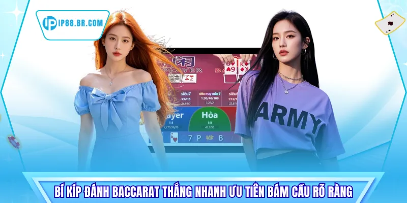 Bí kíp đánh baccarat thắng nhanh ưu tiên bám cầu rõ ràng