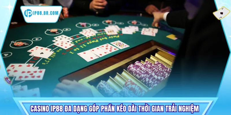 Casino IP88 đa dạng góp phần kéo dài thời gian trải nghiệm