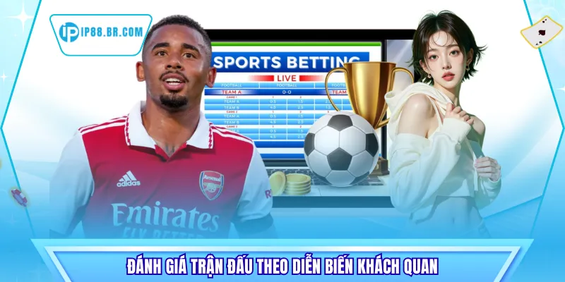 Đánh giá trận đấu theo diễn biến khách quan
