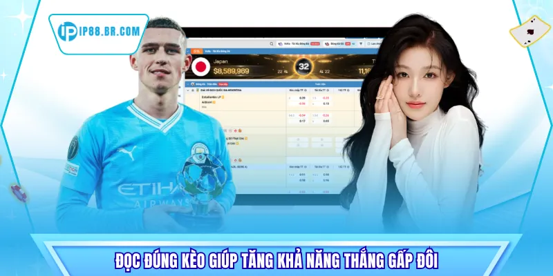 Đọc đúng kèo giúp tăng khả năng thắng gấp đôi