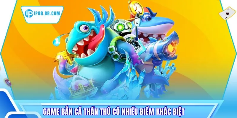 Game bắn cá thần thú có nhiều điểm khác biệt