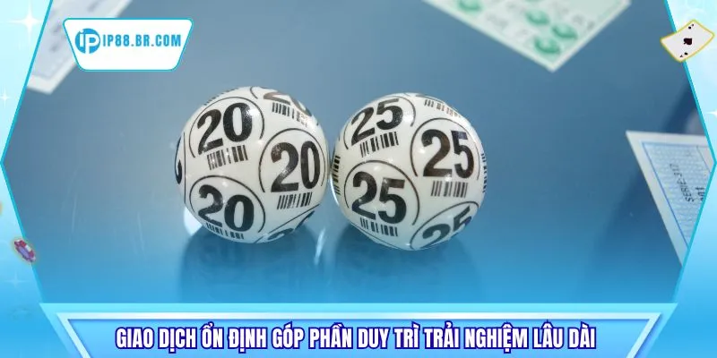 Xổ Số IP88 – Giải Trí Số An Toàn Và Minh Bạch 2 Giao dịch ổn định góp phần duy trì trải nghiệm lâu dài