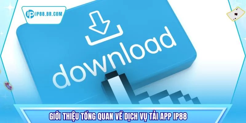Giới thiệu tổng quan về dịch vụ tải app IP88