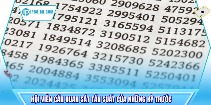 Hội viên cần quan sát tần suất của những kỳ trước