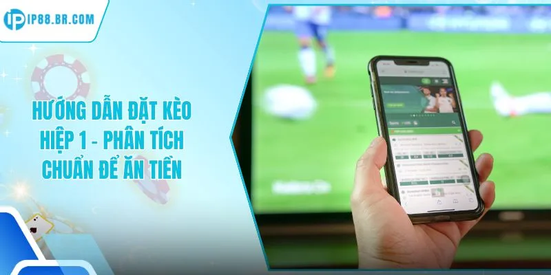 Hướng Dẫn Đặt Kèo Hiệp 1