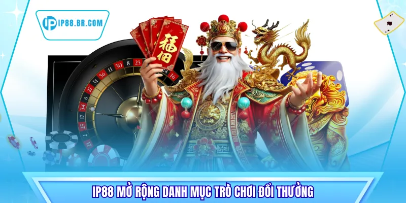 IP88 mở rộng danh mục trò chơi đổi thưởng
