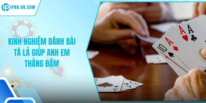 Kinh Nghiệm Đánh Bài Tá Lả