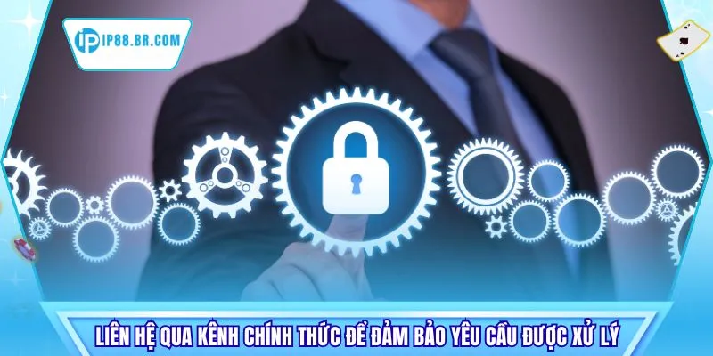 Liên hệ qua kênh chính thức để đảm bảo yêu cầu được xử lý