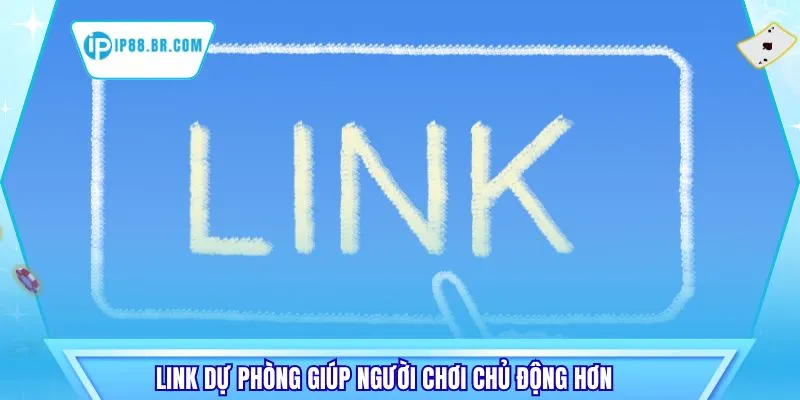 Link dự phòng giúp người chơi chủ động hơn