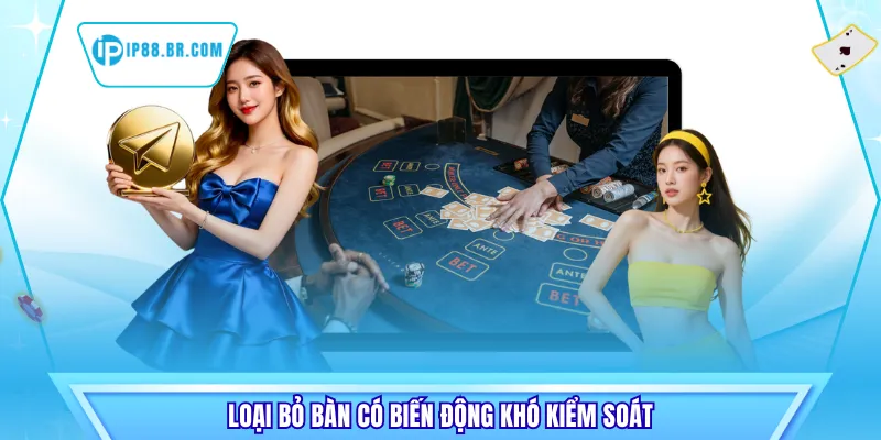Loại bỏ bàn có biến động khó kiểm soát