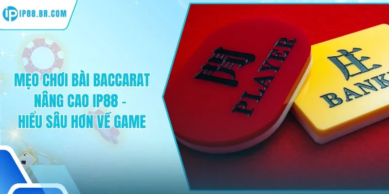 Mẹo Chơi Bài Baccarat Nâng Cao
