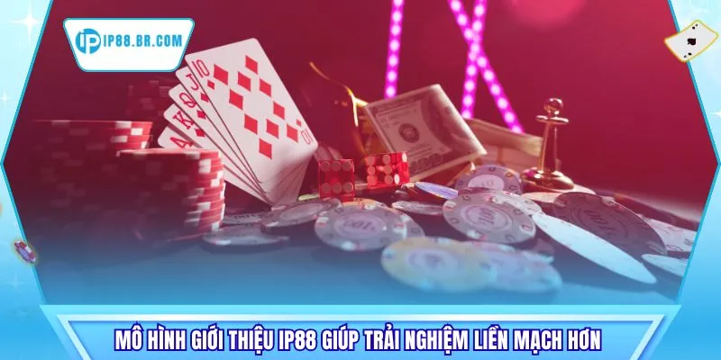 Mô hình giới thiệu IP88 giúp trải nghiệm liền mạch hơn 