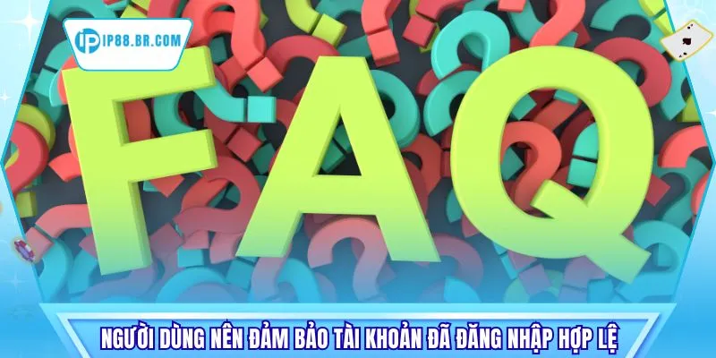 Người dùng nên đảm bảo tài khoản đã đăng nhập hợp lệ