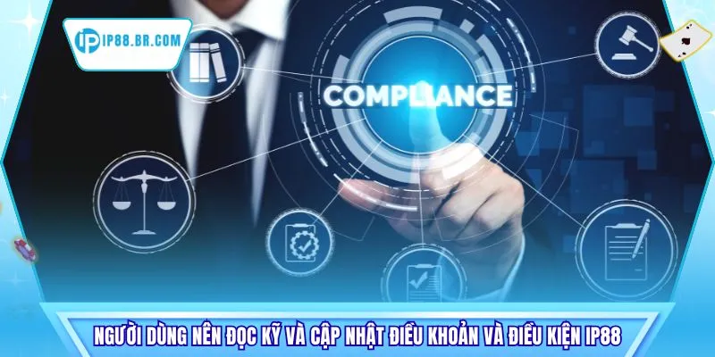 Người dùng nên đọc kỹ và cập nhật điều khoản và điều kiện IP88