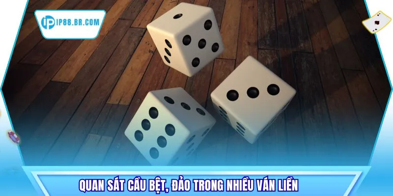 Quan sát cầu bệt, đảo trong nhiều ván liền