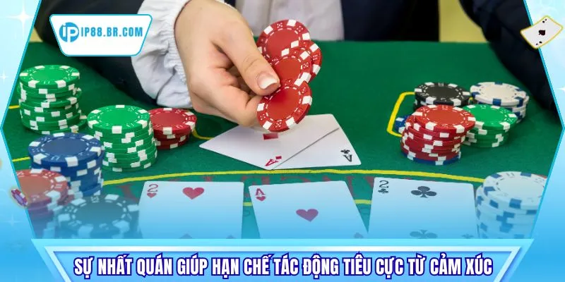 Sự nhất quán giúp hạn chế tác động tiêu cực từ cảm xúc