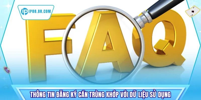 Thông tin đăng ký cần trùng khớp với dữ liệu sử dụng