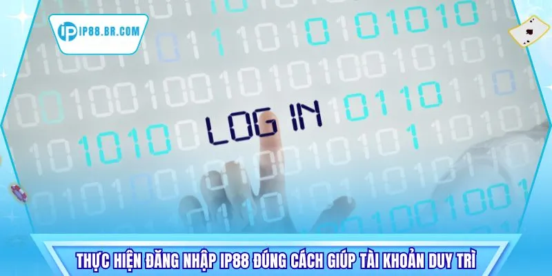 Thực hiện đăng nhập IP88 đúng cách giúp tài khoản duy trì