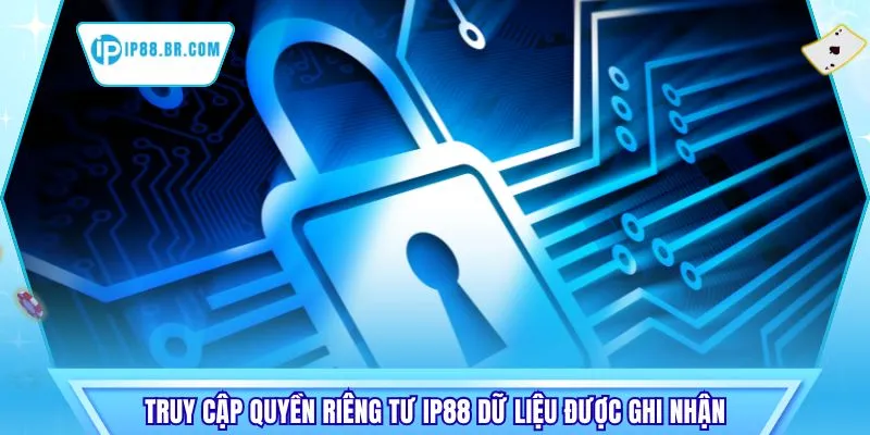 Truy cập quyền riêng tư IP88 dữ liệu được ghi nhận